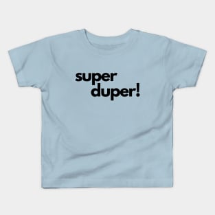Super Duper!- an old saying design Kids T-Shirt